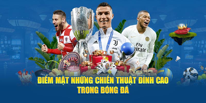 Điểm mặt những chiến thuật đỉnh cao trong bóng đá